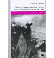 Political Unions, Popular Politics, and the Great Reform Act of 1832