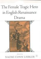 The Female Tragic Hero in English Renaissance Drama