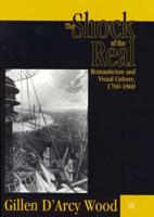 The Shock of the Real: Romanticism and Visual Culture, 1760-1860