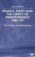 France, NATO, and the Limits of Independence, 1981-97