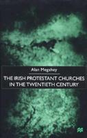 The Irish Protestant Churches in the Twentieth Century