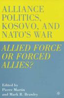 Alliance Politics, Kosovo, and NATO's War