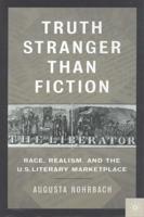 Truth Stranger Than Fiction : Race, Realism, and the U.S. Literary Market Place