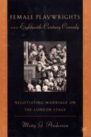 Female Playwrights and Eighteenth-Century Comedy: Negotiating Marriage on the London Stage