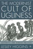 The Modernist Cult of Ugliness