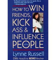 How to Win Friends, Kick Ass & Influence People