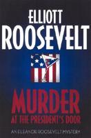 Elliott Roosevelt's Murder at the President's Door