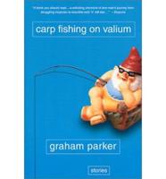Carp Fishing on Valium and Other Tales of the Stranger Road Traveled