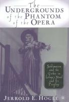 The Undergrounds of the Phantom of the Opera: Sublimation and the Gothic in LeRoux's Novel and Its Progeny
