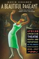 A Beautiful Pageant: African American Theatre, Drama, and Performance in the Harlem Renaissance, 1910-1927