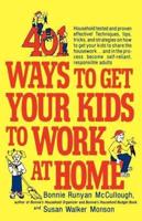 401 Ways to Get Your Kids to Work at Home: Household Tested and Proven Effective! Techniques, Tips, Tricks, and Strategies on How to Get Your Kids to