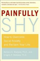Painfully Shy: How to Overcome Social Anxiety and Reclaim Your Life