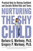 Nurturing the Shy Child: Practical Help for Raising Confident and Socially Skilled Kids and Teens