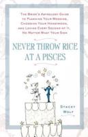 Never Throw Rice at a Pisces: The Bride's Astrology Guide to Planning Your Wedding, Choosing Your Honeymoon, and Loving Every Second of It, No Matte