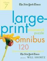 The New York Times Large-Print Crossword Puzzle Omnibus, Volume 7