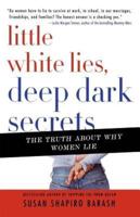 Little White Lies, Deep Dark Secrets: The Truth about Why Women Lie