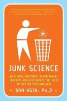 Junk Science: An Overdue Indictment of Government, Industry, and Faith Groups That Twist Science for Their Own Gain