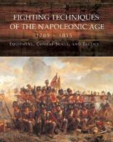 Fighting Techniques of the Napoleonic Age, 1792-1815