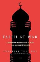 Faith at War: A Journey on the Frontlines of Islam, from Baghdad to Timbuktu