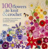 100 Flowers to Knit & Crochet