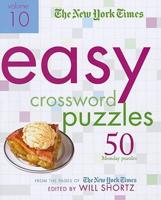 The New York Times Easy Crossword Puzzles, Volume 10: 50 Monday Puzzles from the Pages of the New York Times