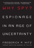 Why Spy?: Espionage in an Age of Uncertainty
