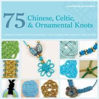 75 Chinese, Celtic, and Ornamental Knots