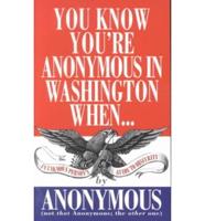 You Know You're Anonymous in Washington When--