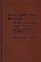 Social Control for the 1980s: A Handbook for Order in a Democratic Society