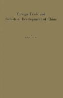 Foreign Trade and Industrial Development of China: An Historical and Integrated Analysis Through 1948