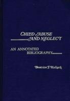Child Abuse and Neglect: An Annotated Bibliography
