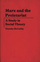 Marx and the Proletariat: A Study in Social Theory
