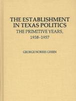 The Establishment in Texas Politics: The Primitive Years, 1938-1957