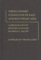 The Economic Conditions of East and Southeast Asia: A Bibliography of English-Language Materials, 1965-1977