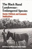 Black Rural Landowner: Endangered Species, The: Social, Political, and Economic Implications