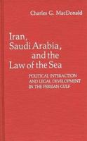 Iran, Saudi Arabia, and the Law of the Sea: Political Interaction and Legal Development in the Persian Gulf