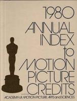 Annual Index to Motion Picture Credits 1980