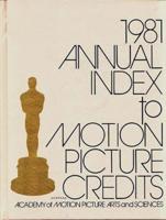 Annual Index to Motion Picture Credits 1981