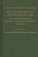 Social Engineering in the Philippines: The Aims, Execution, and Impact of American Colonial Policy, 1900-1913