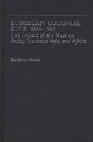 European Colonial Rule, 1880-1940: The Impact of the West on India, Southeast Asia, and Africa