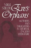 Eve's Orphans: Mothers and Daughters in Medieval English Literature
