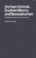 Northern Schools, Southern Blacks, and Reconstruction: Freedmen's Education, 1862-1875