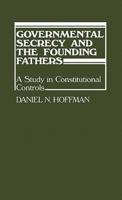 Governmental Secrecy and the Founding Fathers
