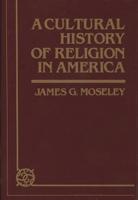 A Cultural History of Religion in America