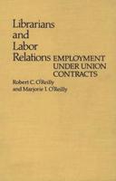 Librarians and Labor Relations: Employment Under Union Contracts