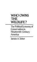 Who Owns the Wildlife? The Political Economy of Conservation in Nineteenth-Century America