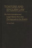 Torture and English Law: An Administrative and Legal History from the Plantagenets to the Stuarts