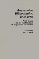 Augustinian Bibliography, 1970-1980: With Essays on the Fundamentals of Augustinian Scholarship