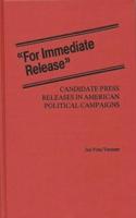 For Immediate Release: Candidate Press Releases in American Political Campaigns