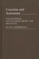 Coercion and Autonomy: Philosophical Foundations, Issues, and Practices